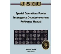 Special Operations Forces Interagency Counterterrorism Reference Manual: March 2009, First Edition