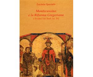 Speciale,Lucinia. - Montecassino e la Riforma Gregoriana. L'Exultet Vat.Barb.lat