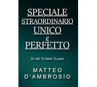 Speciale Straordinario Unico e Perfetto: Tu vali. Tu basti. Tu puoi.