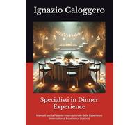 Specialisti in Dinner Experience: Manuali per la Patente Internazionale delle Esperienze (International Experience Licence)