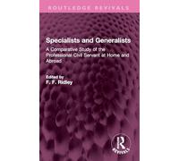 Specialists and Generalists: A Comparative Study of the Professional Civil Servant at Home and Abroad