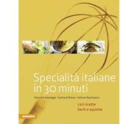 Specialità italiane in 30 minuti. 120 ricette facili e squisite
