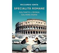 Specialità romane. Soltanto l'ironia salverà Roma