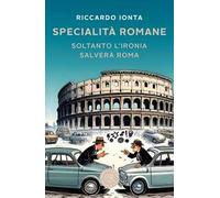 Specialità romane. Soltanto l'ironia salverà Roma