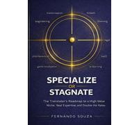 Specialize or Stagnate: The Translator's Roadmap to a High-Value Niche, Real Expertise, and Double the Rates