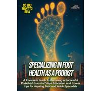 Specializing in foot health as a podrist: A Complete Guide to Becoming a Successful Podiatrist Essential Steps Education and Career Tips for Aspiring Foot and Ankle Specialists