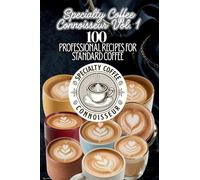 Specialty Coffee Connoisseur Vol. 1: 100 Professional Recipes for Standard Coffee