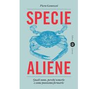 Specie aliene. Quali sono, perché temerle e come possiamo fermarle