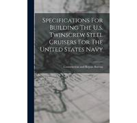 Specifications For Building The U.s. Twinscrew Steel Cruisers For Th (Tascabile)