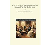 Specimens of the Table Talk of Samuel Taylor Coleridge