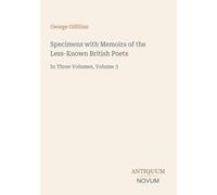 Specimens with Memoirs of the Less-Known British Poets: In Three Volumes, Volume 3
