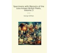 Specimens with Memoirs of the Less-known British Poets, Volume 3