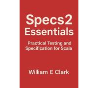 Specs2 Essentials: Practical Testing and Specification for Scala
