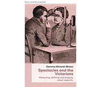 Spectacles and the Victorians: Measuring, Defining and Shaping Visual Capacity: 47