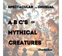 Spectacular and Unusual ABC's of Mythical Creatures