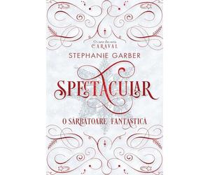 Spectacular. O sarbatoare fantastica - Stephanie Garber