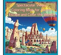 Spectacular Views Coloring Book for Adults - Escape and Color the World: Color the World:24 Breathtaking Landmarks Await Your Touch