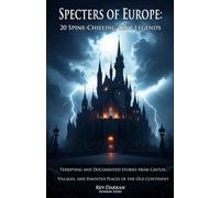 Specters of Europe - 20 spine Chilling True Legends: True Ghost Stories from Haunted Castles, Villages and Forgotten Ruins (+16) - Volume 1 of Shadows of Europe