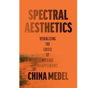 Spectral Aesthetics: Visualizing the Crisis of Migrant Disappearance