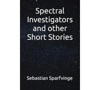 Spectral Investigators and other Short Stories