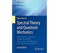 Spectral Theory and Quantum Mechanics: Mathematical Foundations of Quantum Theories, Symmetries and Introduction to the Algebraic Formulation: 110