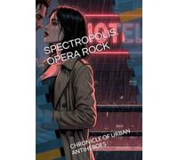 SPECTROPOLIS. OPERA ROCK: CHRONICLE OF URBAN ANTIHEROES