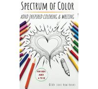 Spectrum of Colors: An Adhd Inspired Coloring and Reflective Writing Book