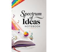 Spectrum of Ideas Notebook: Explore Creativity and Capture Your Inspirations