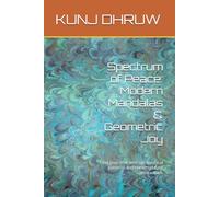 Spectrum of Peace: Modern Mandalas & Geometric Joy: Find your flow with symmetrical patterns and contemporary abstract art.