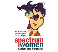 Renata Jurkevythz Maura Campbell Lisa Spectrum Women-Autism and Par (Tascabile)