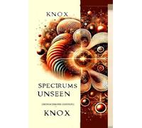 Spectrums Unseen (Monochrome Edition): A Journey Through Hidden Worlds