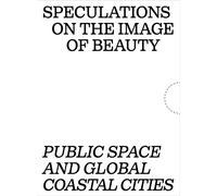 Speculations on the image of beauty. Public space and global coastal cities. Edi