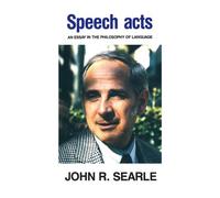 Speech Acts: An Essay in the Philosophy of Language by Searle, John R.