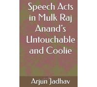 Speech Acts in Mulk Raj Anand’s Untouchable and Coolie