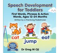 Speech Development for Toddlers: First Words, Phrases & Action Words, Ages 12-24 Months by a Practicing Pediatrician