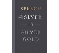 Speech is Silver, Silence is Gold. Notebook: A Minimalist Motivational Notebook for Daily Notes, Journaling, and Quiet Progress