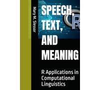 SPEECH, TEXT, AND MEANING: R Applications in Computational Linguistics