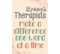 Speech Therapists Make A Difference One Word At A Time: A Perfect Gift Idea for Speech Therapy Pathologist Thank You or Appreciation Gift