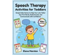 Speech Therapy Activities for Toddlers: Simple Daily Games to Help Your Late Talker Say First Words, Build Sounds, and Communicate with Confidence