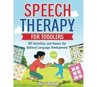 Speech Therapy for Toddlers: 151 Activities and Games for Optimal Language Development