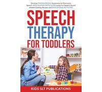 Speech Therapy For Toddlers: Develop Phonological Awareness to Overcome Speech Articulation Difficulties using Fun Speech Sound related Cooking Recipes and Educational Activities