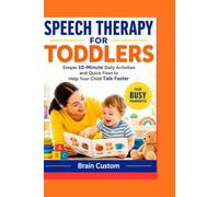 Speech Therapy for Toddlers: Simple 10-Minute Daily Activities and Quick Fixes to Help Your Child Talk Faster
