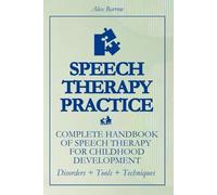 Speech Therapy Practice: Complete Handbook of Speech Therapy for Childhood Development
