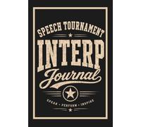 Speech Tournament Interp Journal: Notebook for Oral Interpretation, Performance Log, Round Notes, Coaching Feedback & Competition Prep