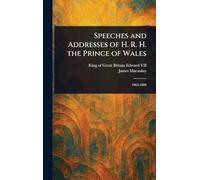 Speeches and Addresses of H. R. H. the Prince of Wales