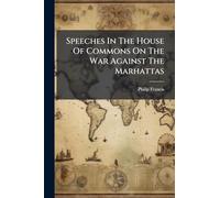 Speeches In The House Of Commons On The War Against The Marhattas