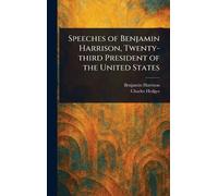Speeches of Benjamin Harrison, Twenty-third President of the United States