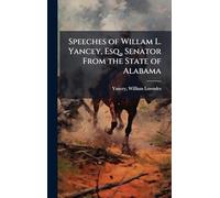 Speeches of Willam L. Yancey, Esq., Senator From the State of Alabama