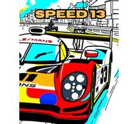 SPEED 13: A COLOURING BOOK ABOUT HIGH PERFOMANCE CARS RACING FOR 24 HOUR
