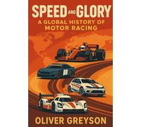 Speed and Glory: A Global History of Motor Racing